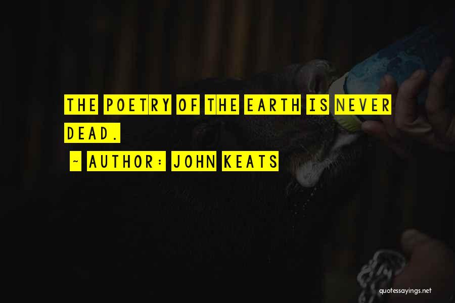 John Keats Quotes: The Poetry Of The Earth Is Never Dead.