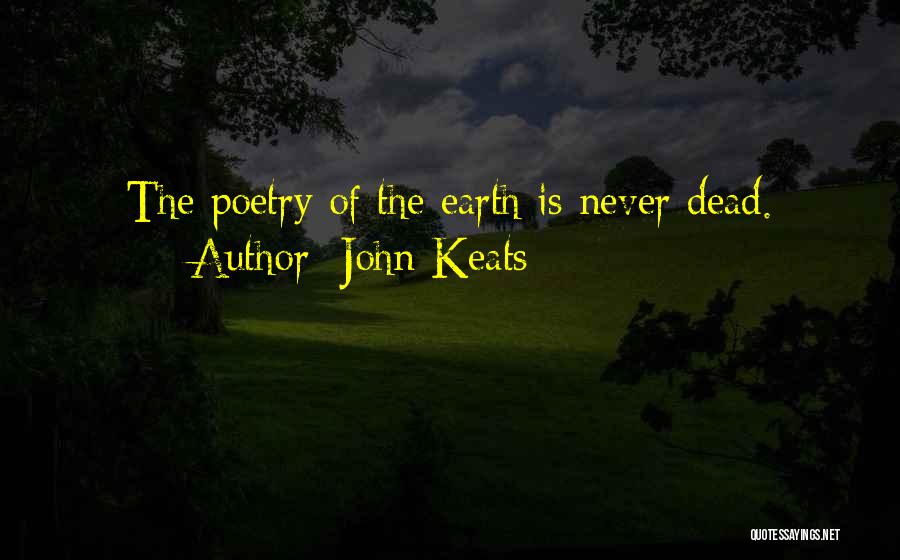 John Keats Quotes: The Poetry Of The Earth Is Never Dead.