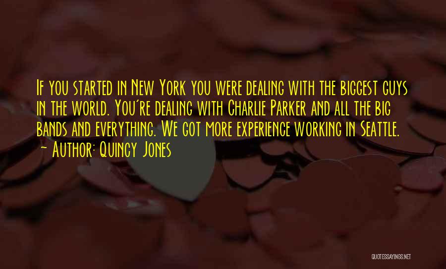 Quincy Jones Quotes: If You Started In New York You Were Dealing With The Biggest Guys In The World. You're Dealing With Charlie