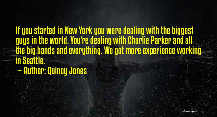 Quincy Jones Quotes: If You Started In New York You Were Dealing With The Biggest Guys In The World. You're Dealing With Charlie