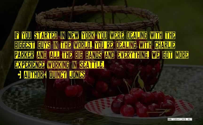 Quincy Jones Quotes: If You Started In New York You Were Dealing With The Biggest Guys In The World. You're Dealing With Charlie