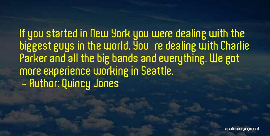 Quincy Jones Quotes: If You Started In New York You Were Dealing With The Biggest Guys In The World. You're Dealing With Charlie
