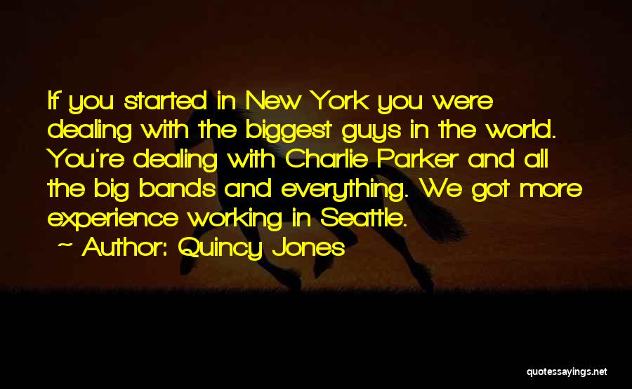 Quincy Jones Quotes: If You Started In New York You Were Dealing With The Biggest Guys In The World. You're Dealing With Charlie