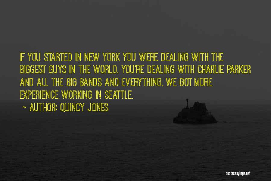 Quincy Jones Quotes: If You Started In New York You Were Dealing With The Biggest Guys In The World. You're Dealing With Charlie