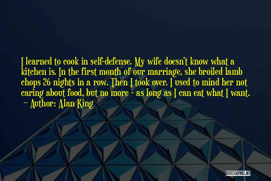 Alan King Quotes: I Learned To Cook In Self-defense. My Wife Doesn't Know What A Kitchen Is. In The First Month Of Our
