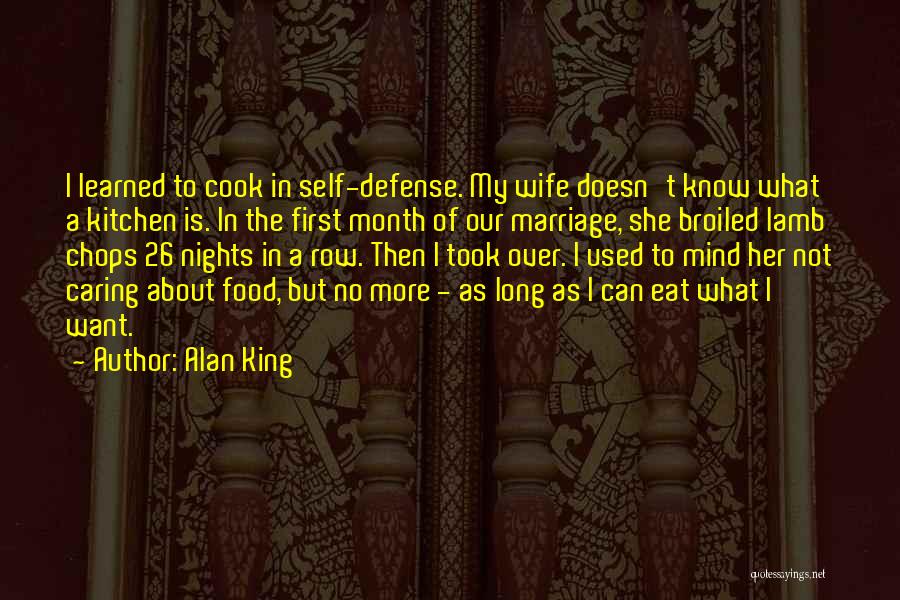 Alan King Quotes: I Learned To Cook In Self-defense. My Wife Doesn't Know What A Kitchen Is. In The First Month Of Our