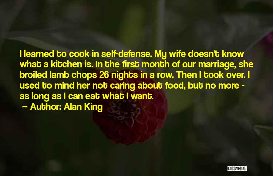 Alan King Quotes: I Learned To Cook In Self-defense. My Wife Doesn't Know What A Kitchen Is. In The First Month Of Our