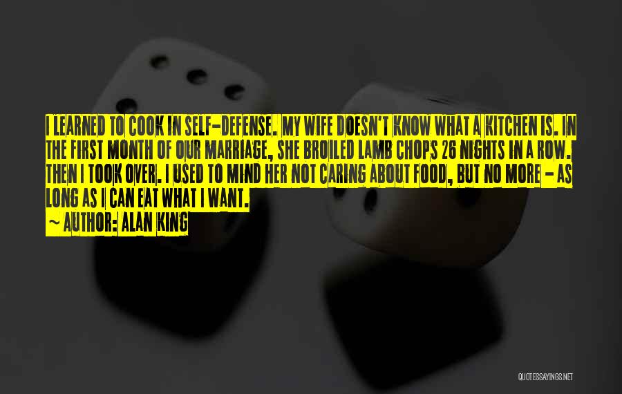 Alan King Quotes: I Learned To Cook In Self-defense. My Wife Doesn't Know What A Kitchen Is. In The First Month Of Our