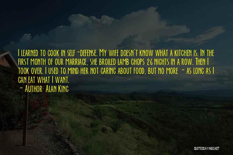 Alan King Quotes: I Learned To Cook In Self-defense. My Wife Doesn't Know What A Kitchen Is. In The First Month Of Our