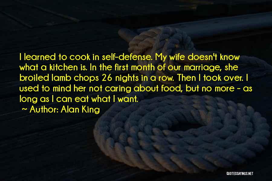 Alan King Quotes: I Learned To Cook In Self-defense. My Wife Doesn't Know What A Kitchen Is. In The First Month Of Our