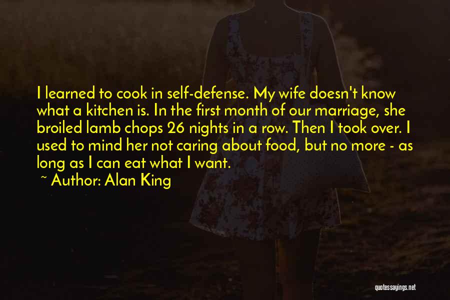 Alan King Quotes: I Learned To Cook In Self-defense. My Wife Doesn't Know What A Kitchen Is. In The First Month Of Our