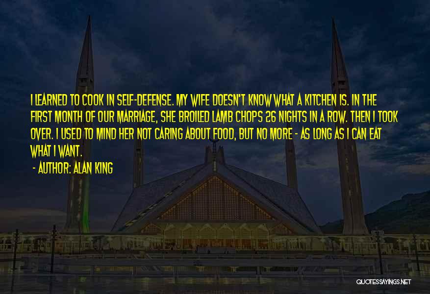 Alan King Quotes: I Learned To Cook In Self-defense. My Wife Doesn't Know What A Kitchen Is. In The First Month Of Our