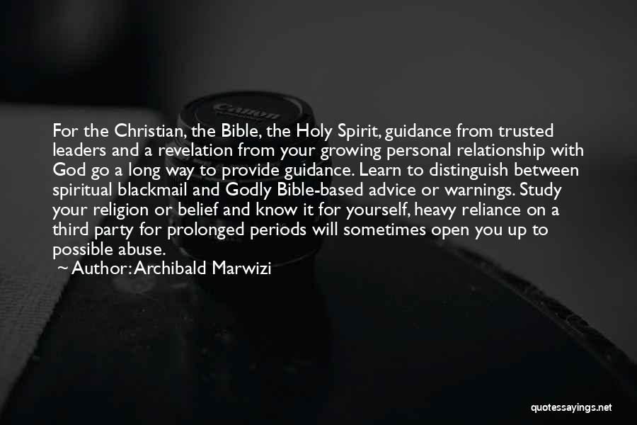 Archibald Marwizi Quotes: For The Christian, The Bible, The Holy Spirit, Guidance From Trusted Leaders And A Revelation From Your Growing Personal Relationship