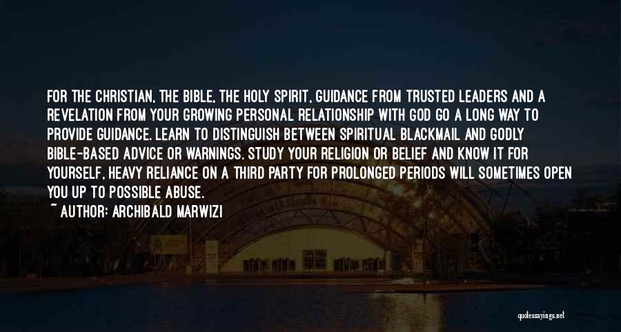 Archibald Marwizi Quotes: For The Christian, The Bible, The Holy Spirit, Guidance From Trusted Leaders And A Revelation From Your Growing Personal Relationship