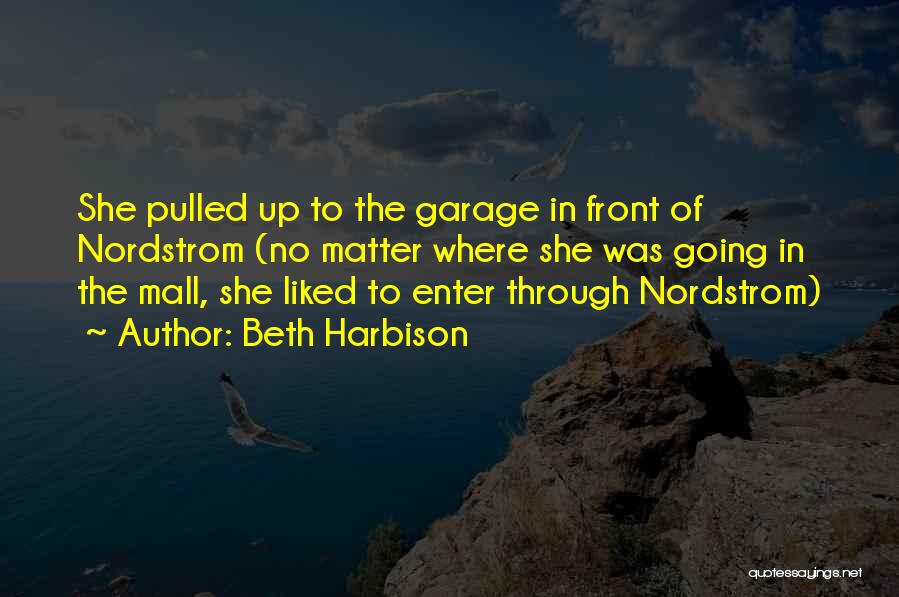 Beth Harbison Quotes: She Pulled Up To The Garage In Front Of Nordstrom (no Matter Where She Was Going In The Mall, She