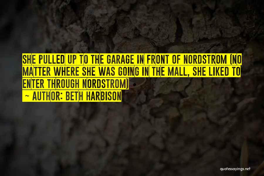 Beth Harbison Quotes: She Pulled Up To The Garage In Front Of Nordstrom (no Matter Where She Was Going In The Mall, She