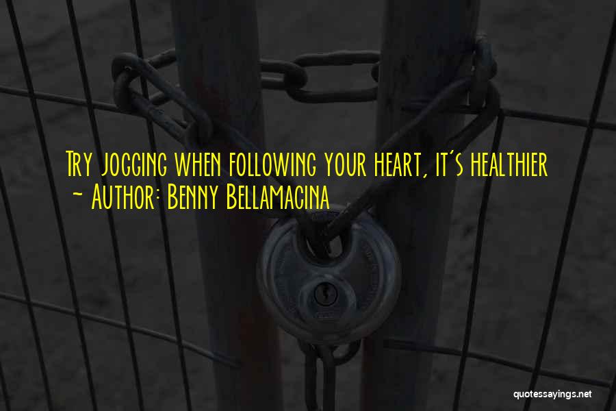 Benny Bellamacina Quotes: Try Jogging When Following Your Heart, It's Healthier