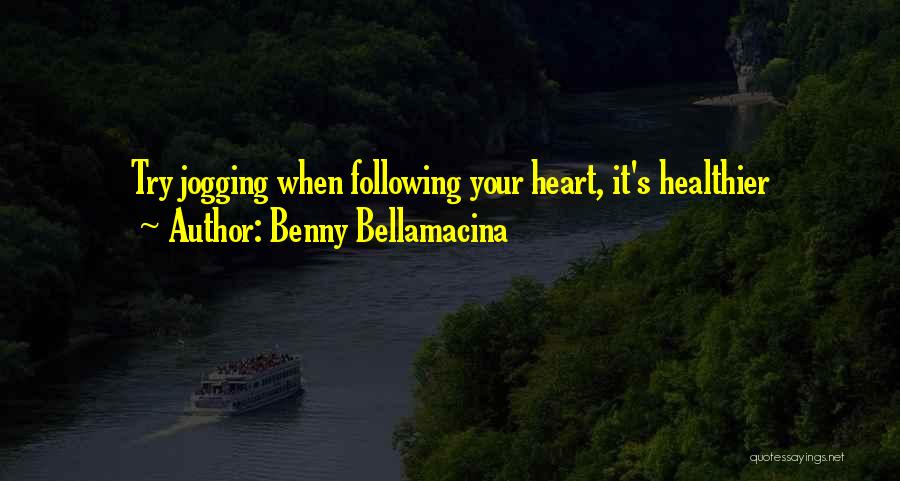 Benny Bellamacina Quotes: Try Jogging When Following Your Heart, It's Healthier