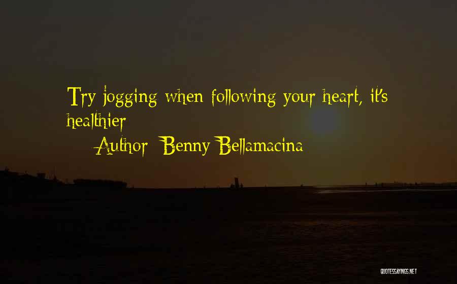 Benny Bellamacina Quotes: Try Jogging When Following Your Heart, It's Healthier