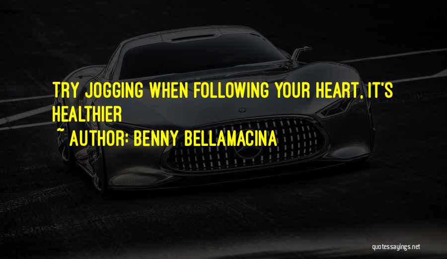 Benny Bellamacina Quotes: Try Jogging When Following Your Heart, It's Healthier