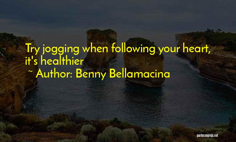 Benny Bellamacina Quotes: Try Jogging When Following Your Heart, It's Healthier