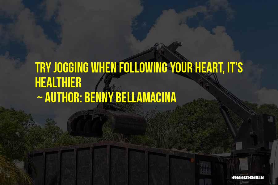 Benny Bellamacina Quotes: Try Jogging When Following Your Heart, It's Healthier