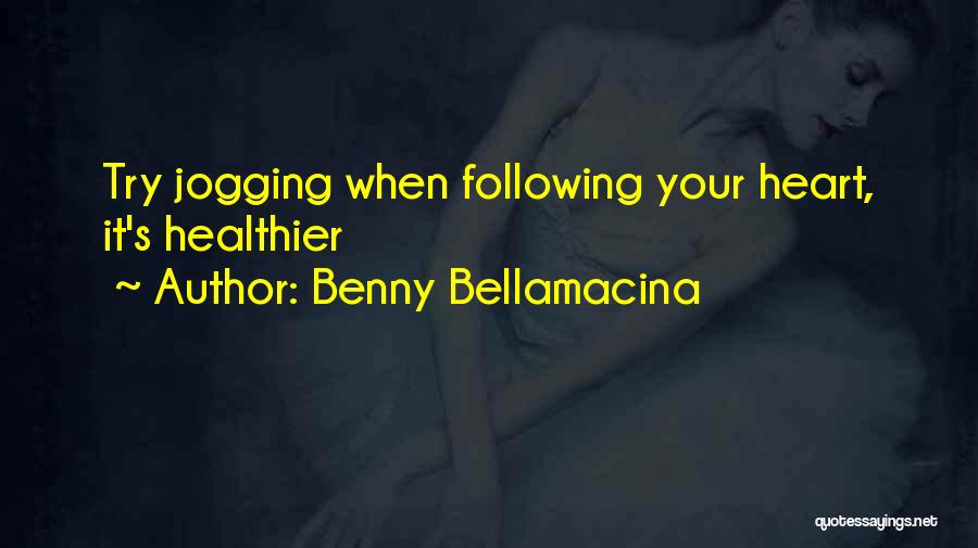 Benny Bellamacina Quotes: Try Jogging When Following Your Heart, It's Healthier