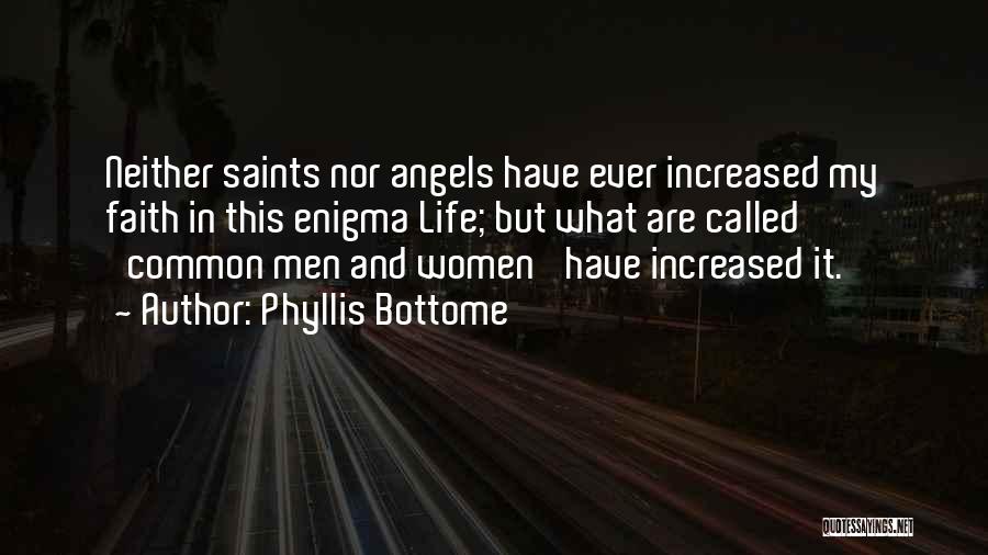 Phyllis Bottome Quotes: Neither Saints Nor Angels Have Ever Increased My Faith In This Enigma Life; But What Are Called 'common Men And