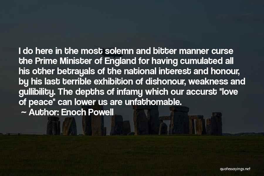 Enoch Powell Quotes: I Do Here In The Most Solemn And Bitter Manner Curse The Prime Minister Of England For Having Cumulated All