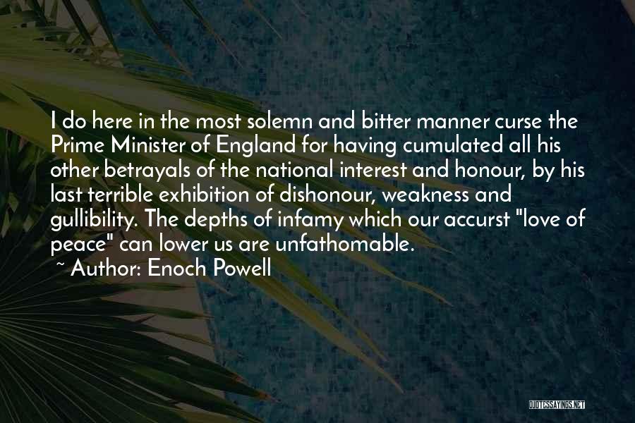 Enoch Powell Quotes: I Do Here In The Most Solemn And Bitter Manner Curse The Prime Minister Of England For Having Cumulated All