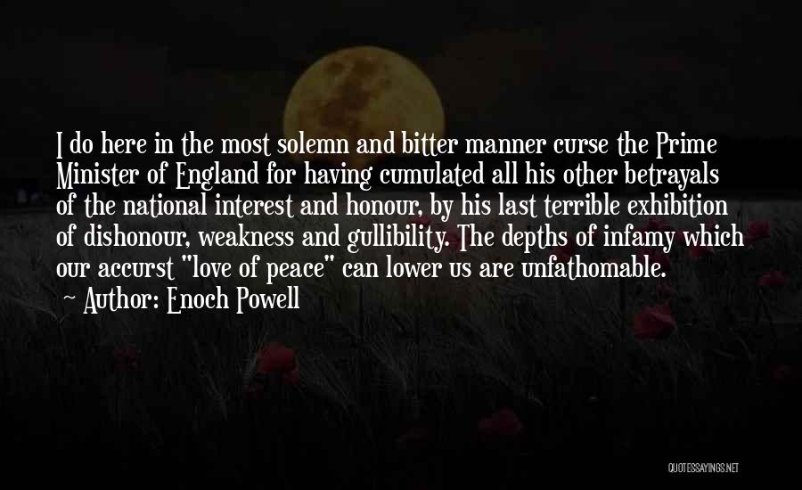 Enoch Powell Quotes: I Do Here In The Most Solemn And Bitter Manner Curse The Prime Minister Of England For Having Cumulated All