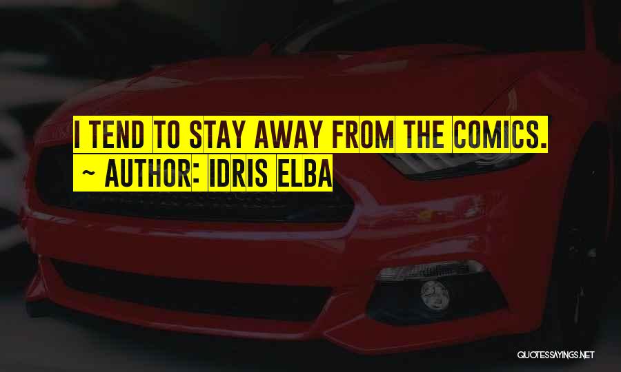 Idris Elba Quotes: I Tend To Stay Away From The Comics.