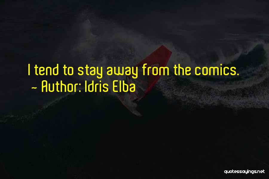 Idris Elba Quotes: I Tend To Stay Away From The Comics.