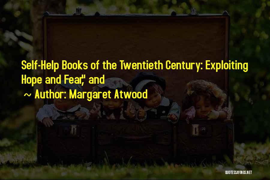 Margaret Atwood Quotes: Self-help Books Of The Twentieth Century: Exploiting Hope And Fear, And