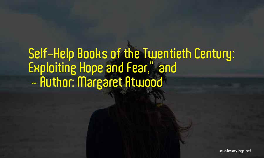 Margaret Atwood Quotes: Self-help Books Of The Twentieth Century: Exploiting Hope And Fear, And