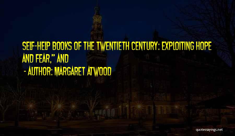 Margaret Atwood Quotes: Self-help Books Of The Twentieth Century: Exploiting Hope And Fear, And