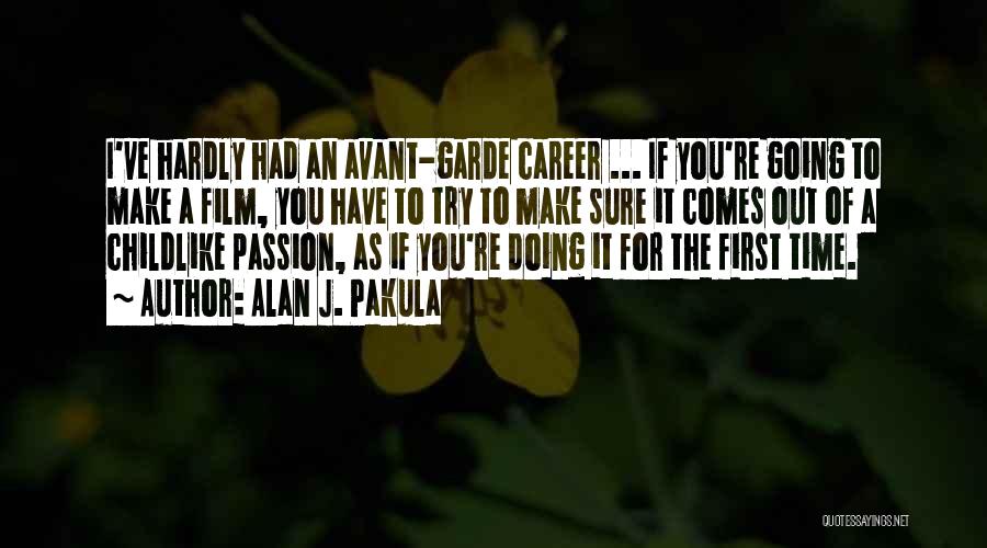 Alan J. Pakula Quotes: I've Hardly Had An Avant-garde Career ... If You're Going To Make A Film, You Have To Try To Make