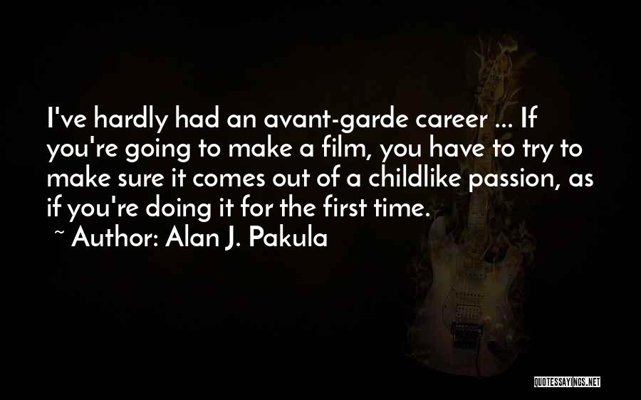 Alan J. Pakula Quotes: I've Hardly Had An Avant-garde Career ... If You're Going To Make A Film, You Have To Try To Make