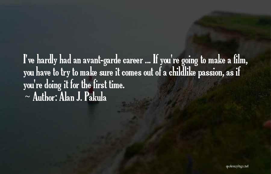 Alan J. Pakula Quotes: I've Hardly Had An Avant-garde Career ... If You're Going To Make A Film, You Have To Try To Make