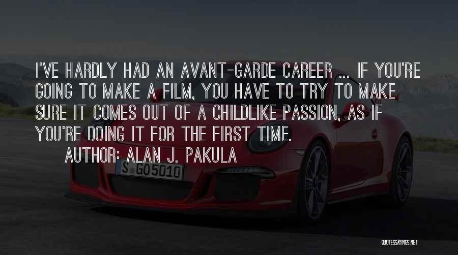 Alan J. Pakula Quotes: I've Hardly Had An Avant-garde Career ... If You're Going To Make A Film, You Have To Try To Make