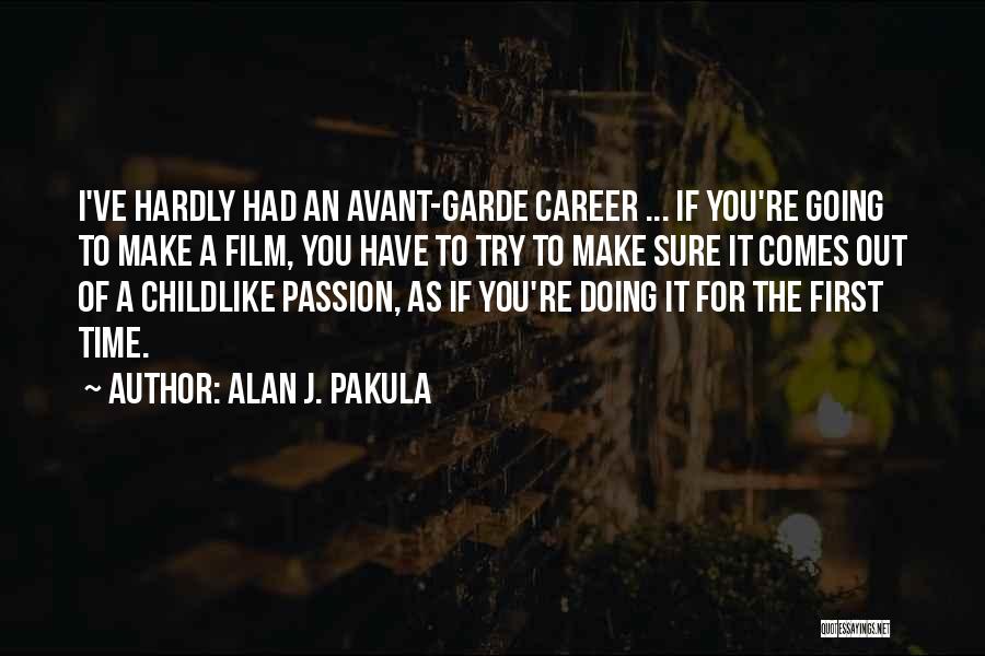 Alan J. Pakula Quotes: I've Hardly Had An Avant-garde Career ... If You're Going To Make A Film, You Have To Try To Make