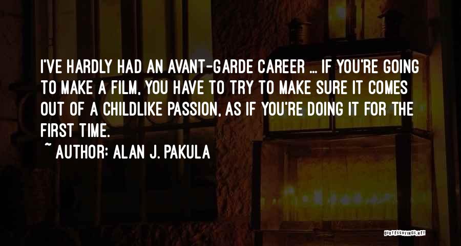 Alan J. Pakula Quotes: I've Hardly Had An Avant-garde Career ... If You're Going To Make A Film, You Have To Try To Make