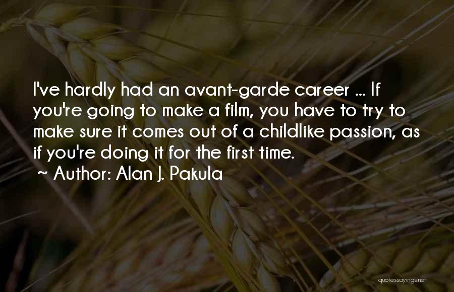 Alan J. Pakula Quotes: I've Hardly Had An Avant-garde Career ... If You're Going To Make A Film, You Have To Try To Make