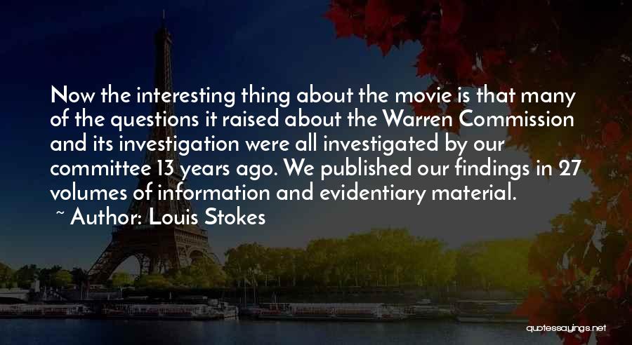 Louis Stokes Quotes: Now The Interesting Thing About The Movie Is That Many Of The Questions It Raised About The Warren Commission And