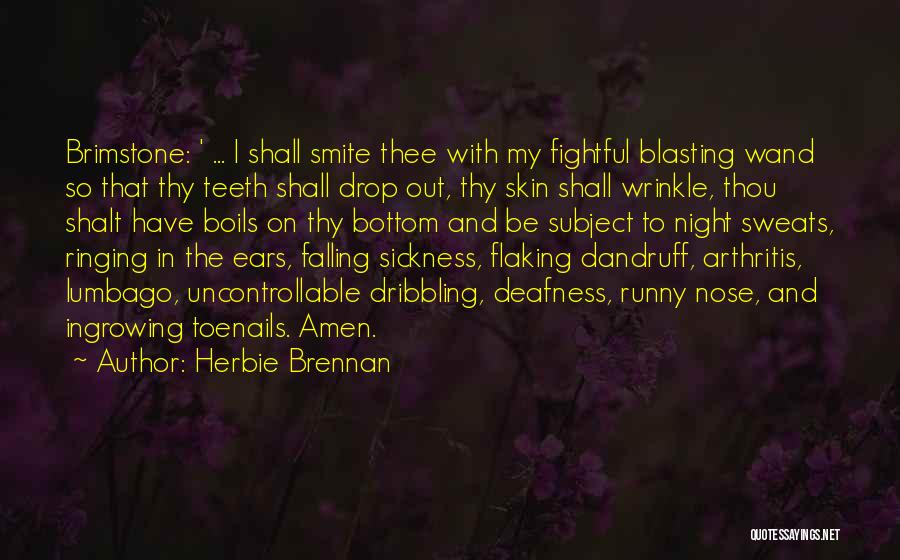 Herbie Brennan Quotes: Brimstone: ' ... I Shall Smite Thee With My Fightful Blasting Wand So That Thy Teeth Shall Drop Out, Thy