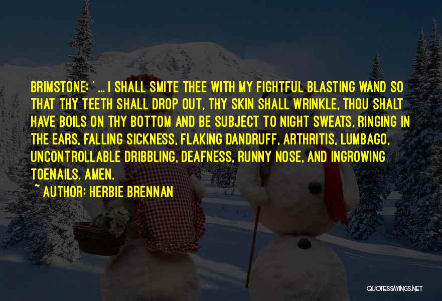 Herbie Brennan Quotes: Brimstone: ' ... I Shall Smite Thee With My Fightful Blasting Wand So That Thy Teeth Shall Drop Out, Thy