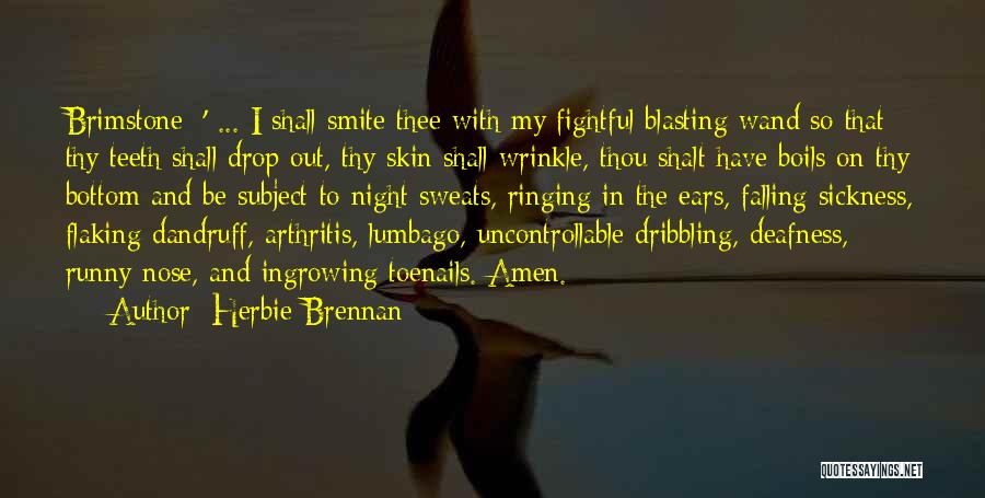 Herbie Brennan Quotes: Brimstone: ' ... I Shall Smite Thee With My Fightful Blasting Wand So That Thy Teeth Shall Drop Out, Thy