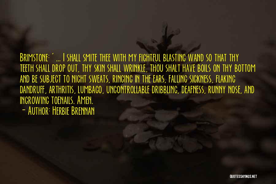 Herbie Brennan Quotes: Brimstone: ' ... I Shall Smite Thee With My Fightful Blasting Wand So That Thy Teeth Shall Drop Out, Thy