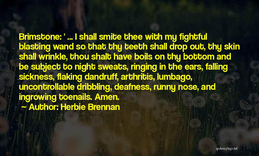 Herbie Brennan Quotes: Brimstone: ' ... I Shall Smite Thee With My Fightful Blasting Wand So That Thy Teeth Shall Drop Out, Thy