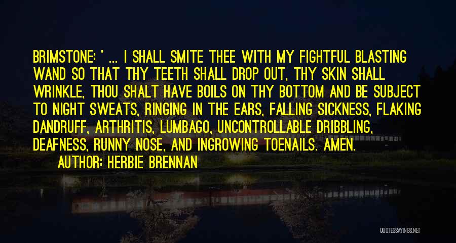 Herbie Brennan Quotes: Brimstone: ' ... I Shall Smite Thee With My Fightful Blasting Wand So That Thy Teeth Shall Drop Out, Thy